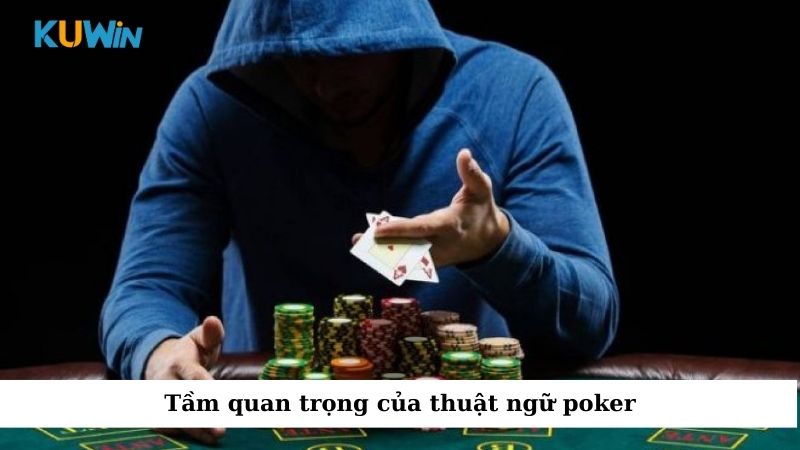 Tầm quan trọng của thuật ngữ poker