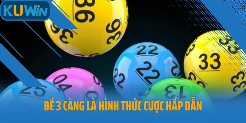 Đề 3 càng là hình thức cược hấp dẫn